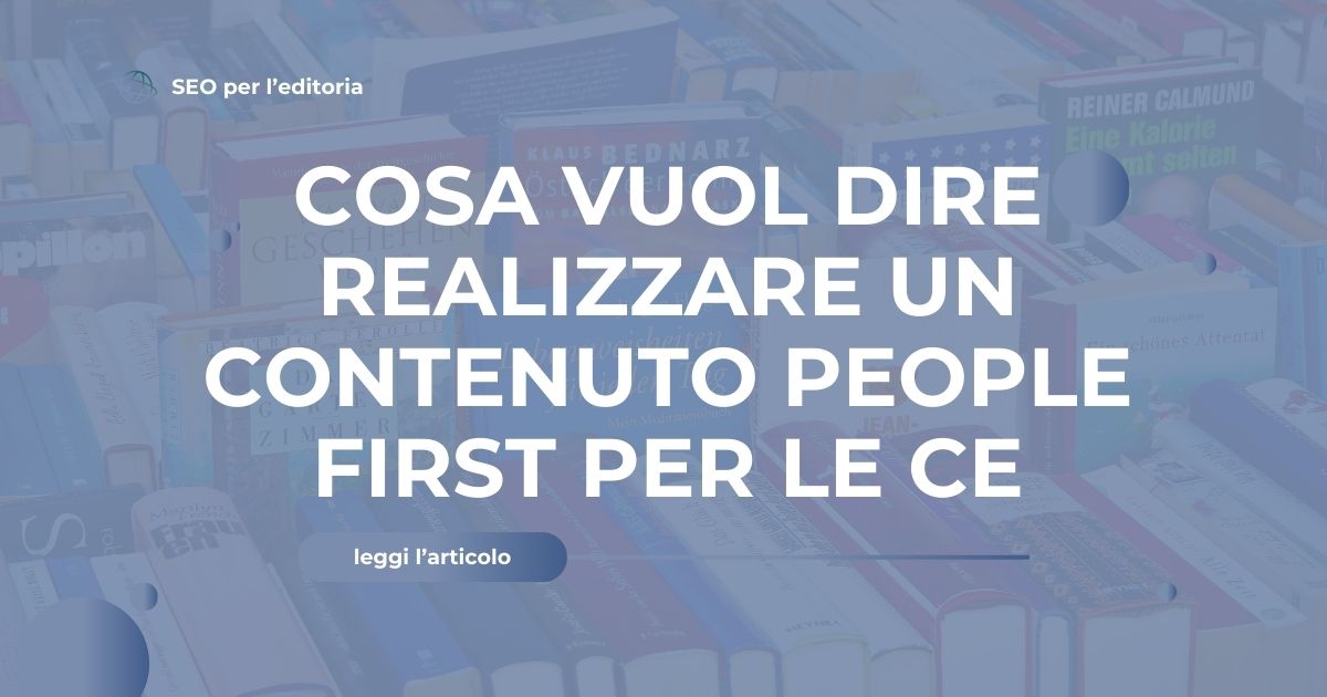 Cosa vuol dire realizzare un contenuto people first per le case editrici