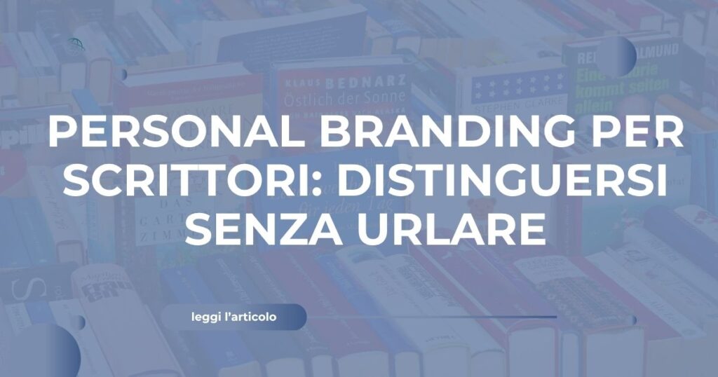 Personal Branding per Scrittori distinguersi senza urlare