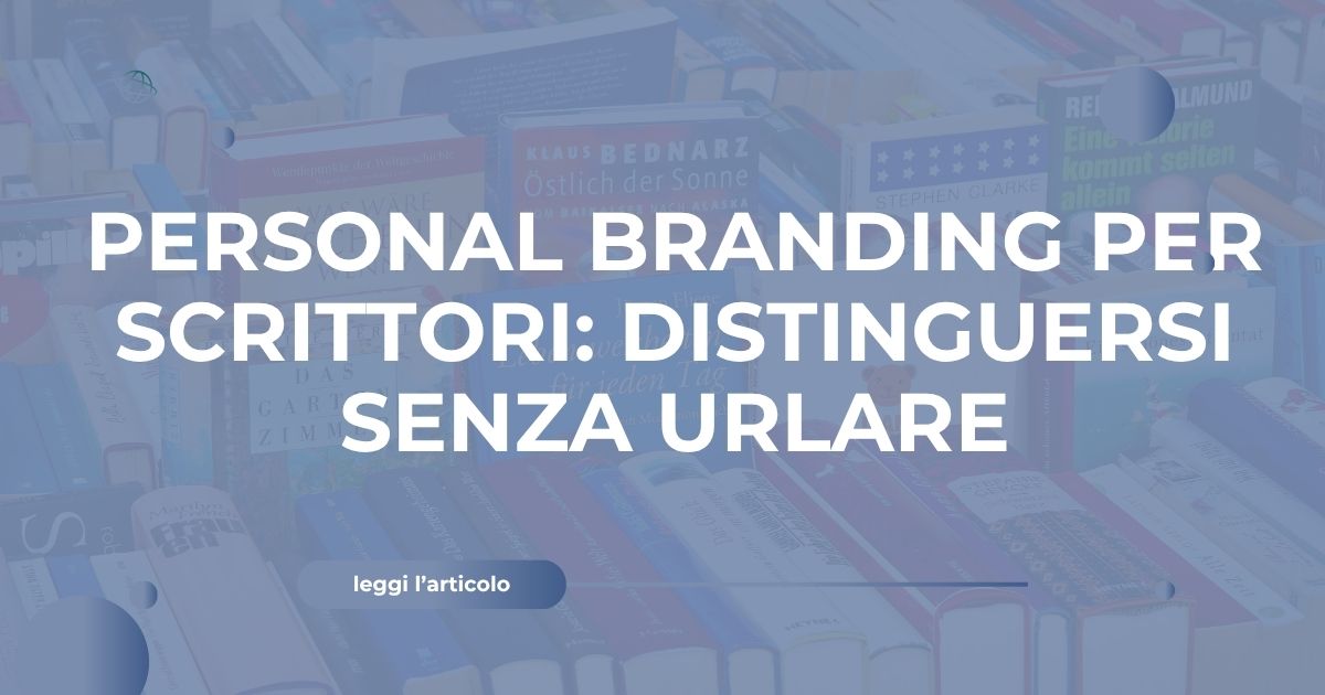 Personal Branding per Scrittori distinguersi senza urlare