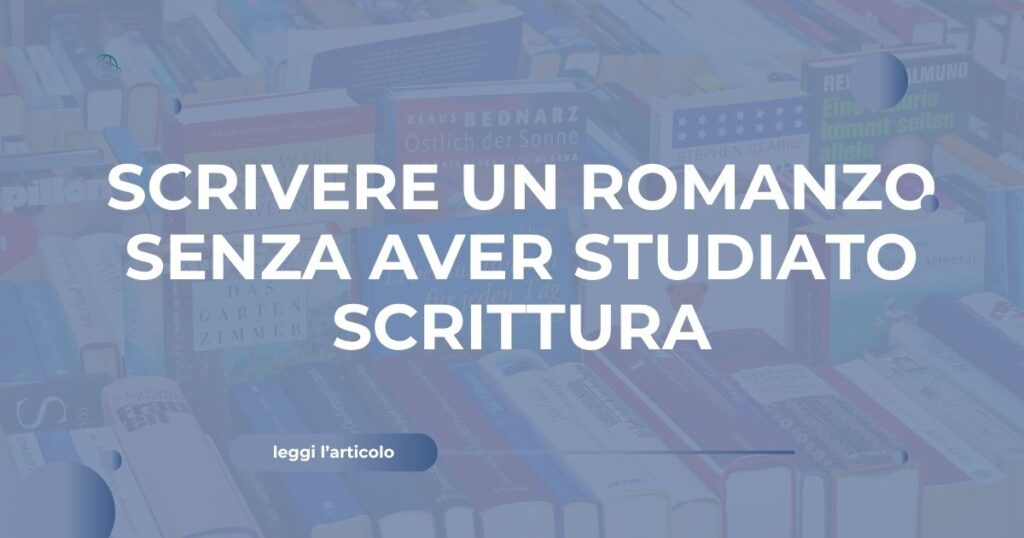 Scrivere un romanzo senza aver studiato scrittura