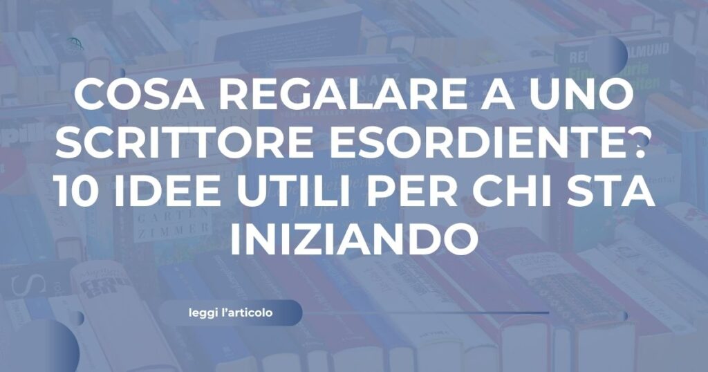 cosa regalare a uno scrittore esordiente
